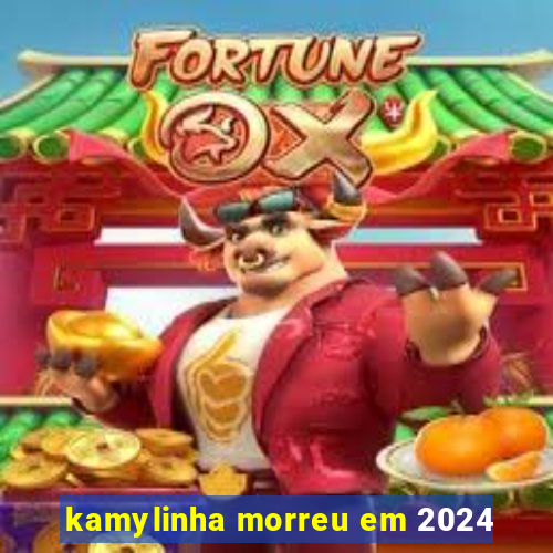 kamylinha morreu em 2024